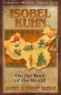 Isobel Kuhn: On the Roof of the World by Geoff Benge, Janet Benge