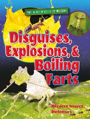 Disguises, Explosions, and Boiling Farts: Bizarre Insect Defenses by Ruth Owen