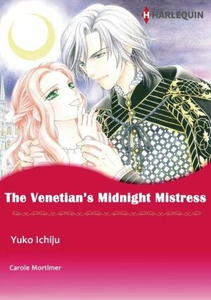 The Venetian's Midnight Mistress by Carole Mortimer, Yuko Ichiju