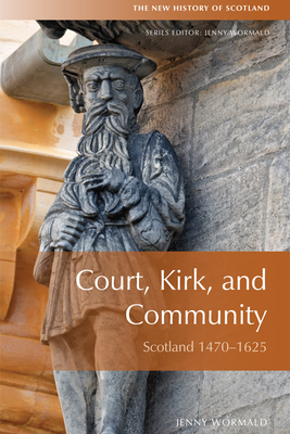 Court, Kirk, and Community: Scotland 1470-1625 by Jenny Wormald