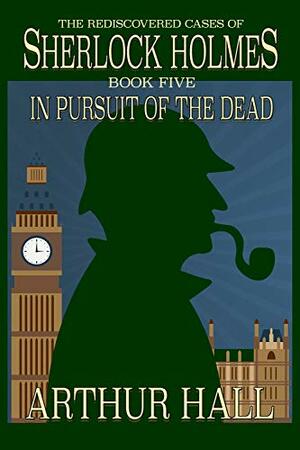 In Pursuit of the Dead by Arthur Hall