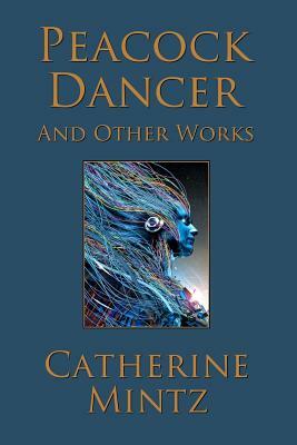 Peacock Dancer by Catherine Mintz
