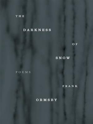 The Darkness of Snow by Frank Ormsby