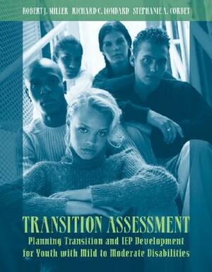 Transition Assessment: Planning Transition and IEP Development for Youth with Mild to Moderate Disabilities by Robert Miller, Richard Lombard, Stephanie Corbey