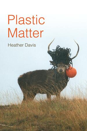 Plastic Matter by Heather Davis