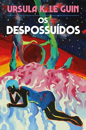 Os Despossuídos by Ursula K. Le Guin