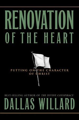 Renovation of the Heart: Putting on the Character of Christ with Bonus Content by Dallas Willard