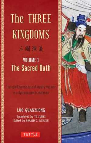 The Three Kingdoms: The Sacred Oath (The Three Kingdoms, 1 of 3) by Luo Guanzhong, Ronald C. Iverson, Yu Sumei