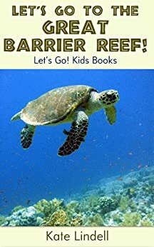 Let's Go to the Great Barrier Reef! Fun Animal Facts & Photos by Kate Lindell