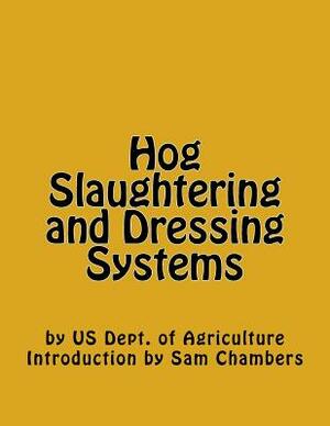 Hog Slaughtering and Dressing Systems by Sam Chambers, Us Dept of Agriculture