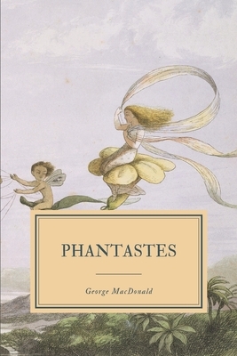 Phantastes: A Faerie Romance for Men and Women by George MacDonald