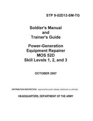 Soldier's Manual and Trainer's Guide Power-Generation Equipment Repairer MOS 52D Skill Levels 1, 2, and 3 by United States Government Us Army