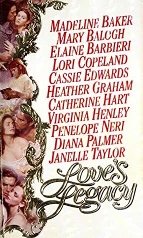 Love's Legacy by Penelope Neri, Catherine Hart, Cassie Edwards, Diana Palmer, Mary Balogh, Madeline Baker, Lori Copeland, Heather Graham, Elaine Barbieri, Janelle Taylor, Virginia Henley