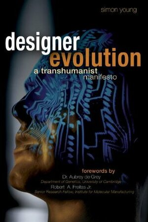 Designer Evolution: A Transhumanist Manifesto by Simon Young