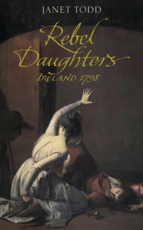 Rebel Daughters: Ireland in Conflict 1798 by Janet Todd