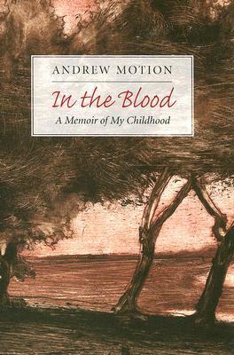 In the Blood: A Memoir of My Childhood by Andrew Motion
