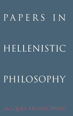 Papers in Hellenistic Philosophy by Jacques Brunschwig