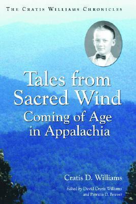 Tales from Sacred Wind: Coming of Age in Appalachia. the Cratis Williams Chronicles. by Patricia D. Beaver, Cratis D. Williams, David Cratis Williams