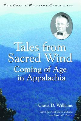 Tales from Sacred Wind: Coming of Age in Appalachia. the Cratis Williams Chronicles. by David Cratis Williams, Cratis D. Williams, Patricia D. Beaver