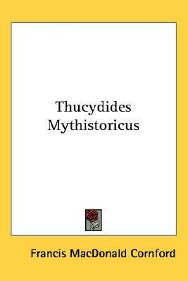 Thucydides Mythistoricus by Francis Macdonald Cornford