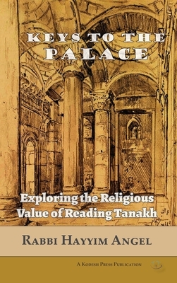 Keys to the Palace: Exploring the Religious Value of Reading Tanakh by Hayyim Angel