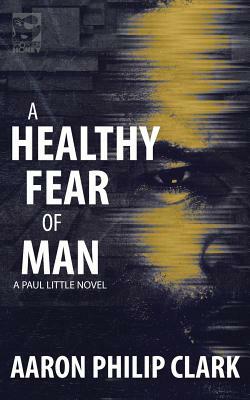 A Healthy Fear of Man by Aaron Philip Clark