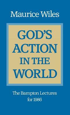 God's Action in the World: The Bampton Lectures for 1986 by Maurice Wiles