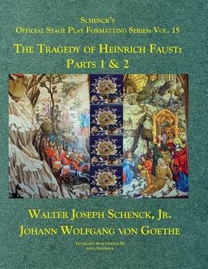 Schenck's Official Stage Play Formatting Series: Vol. 15: The Tragedy of Heinrich Faust: Parts 1 & 2 by Walter Joseph Schenck Jr., Johann Wolfgang von Goethe