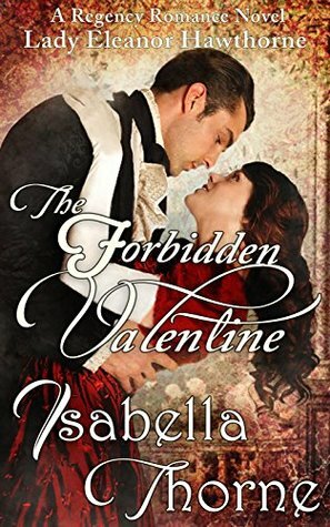The Forbidden Valentine: Lady Eleanor Hawthorne by Isabella Thorne
