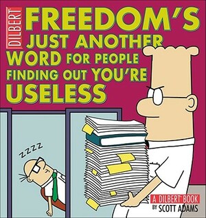Freedom's Just Another Word for People Finding Out You're Useless: A Dilbert Book by Scott Adams