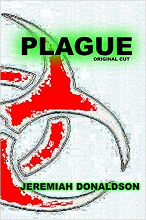 Plague: Original Cut by Jeremiah Donaldson