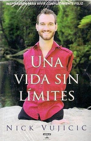 Una Vida Sin Limites by Nick Vujicic, Nick Vujicic