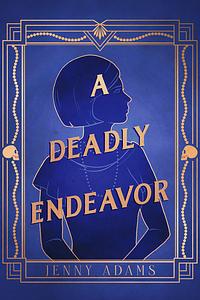 A Deadly Endeavor by Jenny Adams