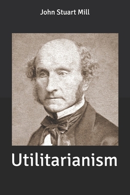 Utilitarianism by John Stuart Mill