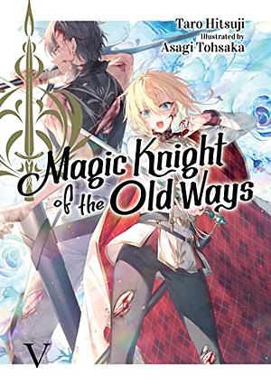 Magic Knight of the Old Ways: Volume 5 by Tarou Hitsuji