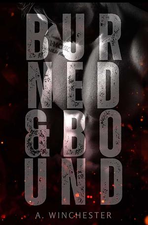 Burned & Bound by A. Winchester