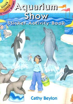 Aquarium Show Sticker Activity Book by Cathy Beylon
