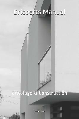 Bricoarts Manual: Bricolage & Construction by Miguel Oliveira