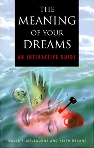 The Meaning of Your Dreams: An Interactive Guide by Keith Hearne, David F. Melbourne