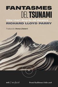 Fantasmes del tsunami: vida i mort després del desastre by Richard Lloyd Parry