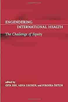 Engendering International Health: The Challenge of Equity by Gita Sen, Piroska Östlin, Asha George