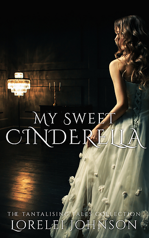 My Sweet Cinderella by Lorelei Johnson