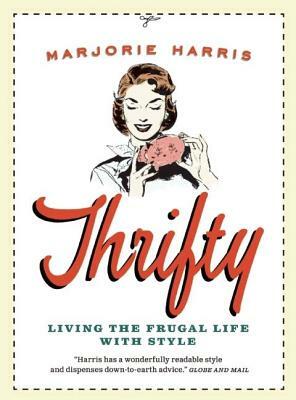 Thrifty: Living the Frugal Life with Style by Marjorie Harris