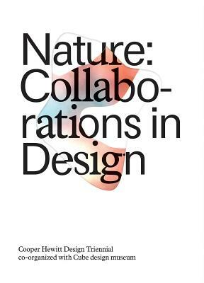 Nature: Collaborations in Design: Cooper Hewitt Design Triennial by Matilda McQuaid