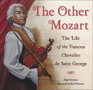 The Other Mozart: The Life of the Chevalier Saint-George by Hugh Brewster, Hugh Brewster, Eric Velásquez