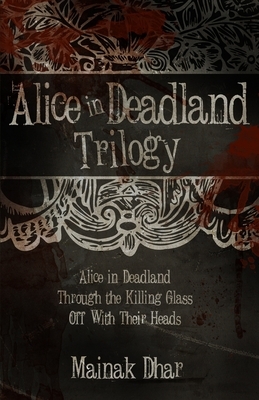 Alice in Deadland Trilogy by Mainak Dhar