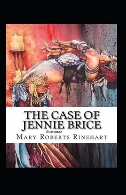 The Case of Jennie Brice Illustrated by Mary Roberts Rinehart