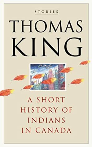 A Short History Of Indians In Canada by Thomas King