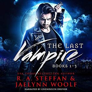 The Last Vampire: Books 1-3 by R.A. Steffan, Jaelynn Woolf