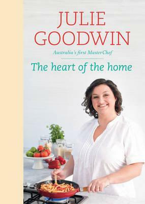 Heart of the Home by Julie Goodwin